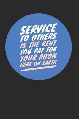 Service to Others Is the Rent You Pay For Your Room Here on Earth: Volunteering Notebook (Personalized Gift for Volunteers)
