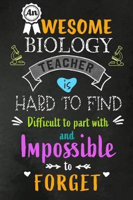 An Awesome Biology Teacher is Hard to Find: Teacher Appreciation Gift: Blank Lined 6x9 Notebook, Journal, Perfect Thank you, Graduation Year End, or a Gratitude Gift for Teachers to write in, Inspirational Notebooks (alternative to Thank You Cards)