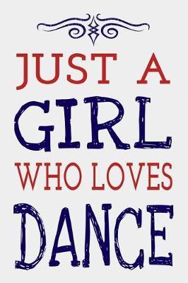 Just a Girl Who Loves Dance: Dancer Journal Dancing Blank Lined Notebook