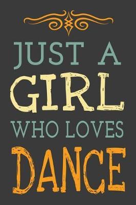 Just a Girl Who Loves Dance: Dancer Journal Dancing Blank Lined Notebook