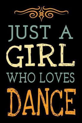 Just a Girl Who Loves Dance: Dancer Journal Dancing Blank Lined Notebook
