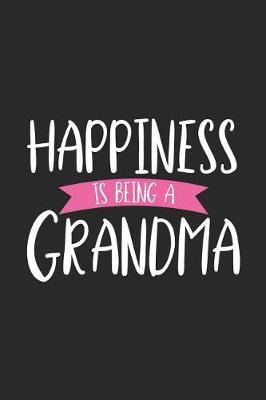 Happiness Is Being A Grandma: Funny Grandmother Notebook, Memory Keepsake Book, Grandma Daily Journal
