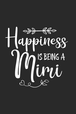 Happiness Is Being A Mimi: Funny Grandmother Keepsake Journal, Grandma Daily Diary Notebook, Fun Memories Book for Mimi