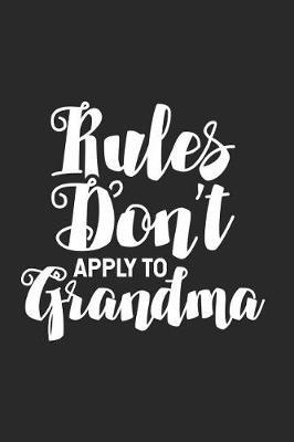 Rules Don't Apply To Grandma: Funny Grandmother Keepsake Journal, Grandma Writing Notebook, Fun Memories Diary, Activity Planner