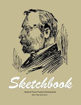 Heads features and faces Sketchbook: Large Blank drawing practice book for artists - Artists gift journal