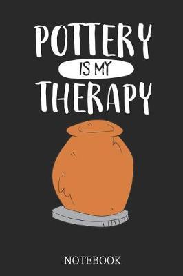 Pottery Is My Therapy Notebook: Great Gift Idea Ceramic Ware Lover (6x9 - 100 Pages Dot Grid)