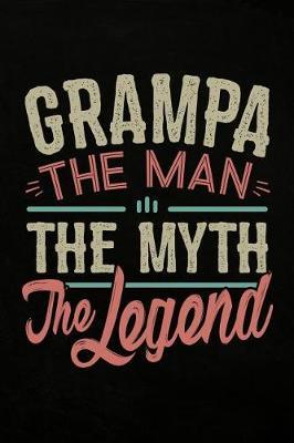 Grampa the Man the Myth the Legend: Personal Notebook Journal or Diary to Write In. Fathers Day Gifts for Grampa or Birthday Present for your Grandfather