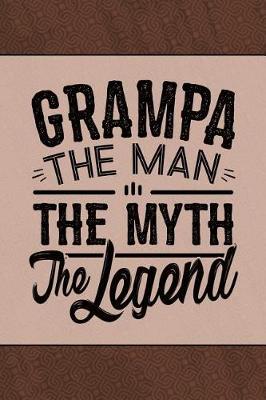 Grampa the Man the Myth the Legend: Cute Notebook Journal or Personal Diary to Write In. Fathers Day Gifts for Grampa or Birthday Present for your Grandfather