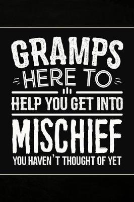 Gramps Here to help you get into Mischief you haven't thought of Yet: Cute Notebook Journal or Personal Diary to Write In. Fathers Day Gifts for Gramps or Birthday Present for your Grandfather