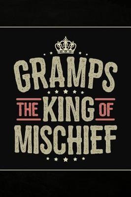 Gramps the King of Mischief: Personal Notebook Journal or Diary to Write In. Fathers Day Gifts for Gramps or Birthday Present for your Grandfather