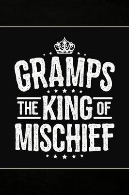Gramps the King of Mischief: Cute Notebook Journal or Personal Diary to Write In. Fathers Day Gifts for Gramps or Birthday Present for your Grandfather