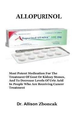 ΑllΟΡ⋃rΙΝΟl: Most Potent Medication For The Treatment Of Gout Or Kidney Stones, And To Decrease Levels Of Uric Acid In People Who Are Receiving Cancer Treatment