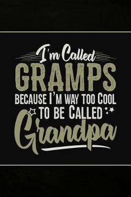 I'm called Gramps because I'm way too Cool to be called Grandpa: Personal Notebook Journal or Diary to Write In. Fathers Day Gifts for Gramps or Birthday Present for your Grandfather