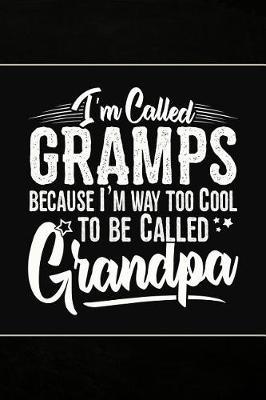 I'm called Gramps because I'm way too Cool to be called Grandpa: Cute Notebook Journal or Personal Diary to Write In. Fathers Day Gifts for Gramps or Birthday Present for your Grandfather