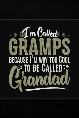 I'm called Gramps because I'm way too Cool to be called Grandad: Personal Notebook Journal or Diary to Write In. Fathers Day Gifts for Gramps or Birthday Present for your Grandfather