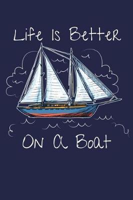 Life Is Better On A Boat: Sailing Adventures Lined Journal
