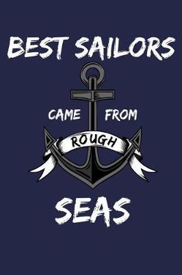Best Sailors Came From Rough seas: Sailing Adventures Lined Journal