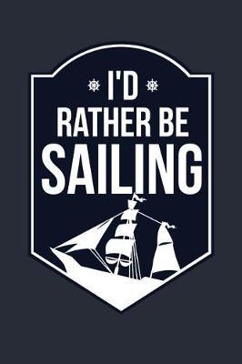 I'd Rather Be Sailing: Sailing Adventures Lined Journal