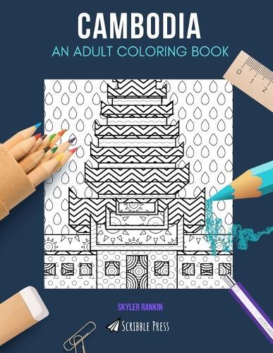 Cambodia: AN ADULT COLORING BOOK: A Cambodia Coloring Book For Adults