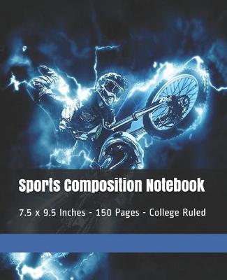 Sports Composition Notebook: 7.5 x 9.5 Inches - 150 Pages - College Ruled