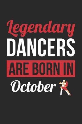 Dancing Notebook - Legendary Dancers Are Born In October Journal - Birthday Gift for Dancer Diary: Medium College-Ruled Journey Diary, 110 page, Lined, 6x9 (15.2 x 22.9 cm)