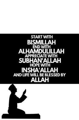 Start with Bismillah, End with Alhamdulillah, Appreciate with SUBHAN'ALLAH: Muslim Planner for the Holy Month of Ramadan with Space to write in