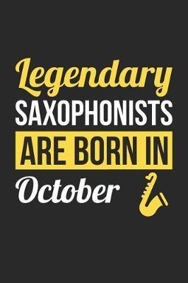 Saxophone Notebook - Legendary Saxophonists Are Born In October Journal - Birthday Gift for Saxophonist Diary: Medium College-Ruled Journey Diary, 110 page, Lined, 6x9 (15.2 x 22.9 cm)