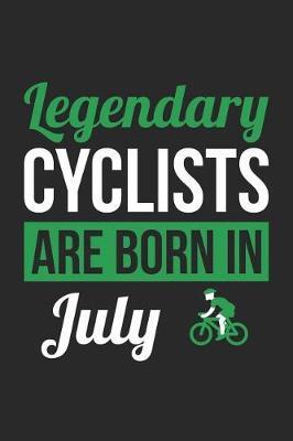 Cycling Notebook - Legendary Cyclists Are Born In July Journal - Birthday Gift for Cyclist Diary: Medium College-Ruled Journey Diary, 110 page, Lined, 6x9 (15.2 x 22.9 cm)