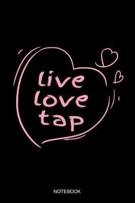 Live Love Tap Notebook: Blank Lined Journal 6x9 - Tap Dance Dancing Step Dancer Gift
