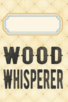 Wood whisperer: Punktraster Notizbuch, Journal, Tagebuch, Organizer, Planer