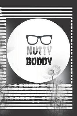 Nutty Buddy: Geek Friend Nerdy Writing Journal Gift for a Horticultural Teacher/Perfect decorated interi-or/Diary Notebook for Women Men Girls Boys