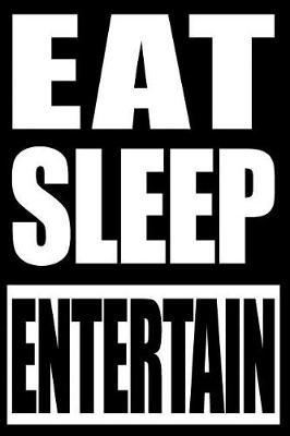 Eat Sleep Entertain Cool Notebook for a Dancer, College Ruled Journal