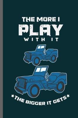 The more I play with it the bigger it gets: Car Racing Motorsport Road Racing Racer Style Driving Drivers Travel Dirt Vehicle Lovers Gifts Notebook gift (6x9) Lined notebook to write in