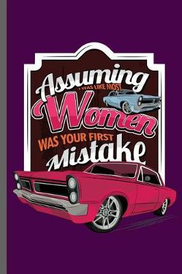 Assuming was like most Women was your first Mistake: Car Racing Motorsport Road Racing Racer Style Driving Drivers Travel Dirt Vehicle Lovers Gifts notebooks gift (6x9) Dot Grid notebook to write in