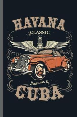 Havana Classic from USA to Cuba: Car Racing Motorsport Road Racing Racer Style Driving Drivers Travel Dirt Vehicle Lovers Gifts notebooks gift (6x9) Dot Grid notebook to write in