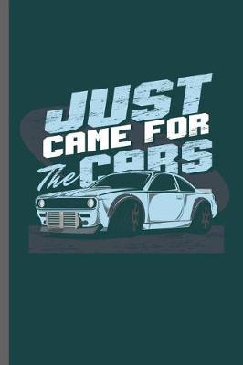 Just came for the Cars: Car Racing Motorsport Road Racing Racer Style Driving Drivers Travel Dirt Vehicle Lovers Gifts notebooks gift (6x9) Dot Grid notebook to write in