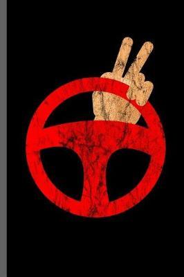 Peace Funny Driving: Car Racing Motorsport Road Racing Racer Style Driving Drivers Travel Dirt Vehicle Lovers Gifts notebooks gift (6x9) Dot Grid notebook to write in