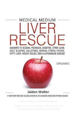 Medical Medium LIVER RESCUE Organic: Solution to acne, gout, diabetes, SIBO, auto immune diseases, fatigue, adrenal stress and bloating