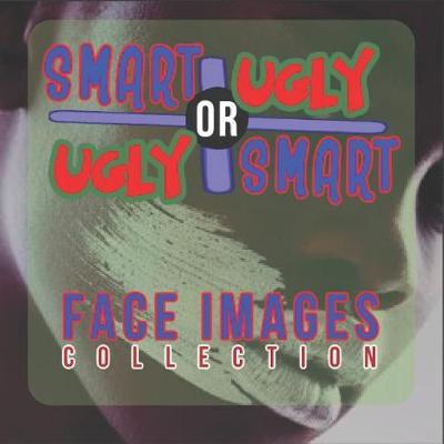 Smart or Ugly Face Images Collection