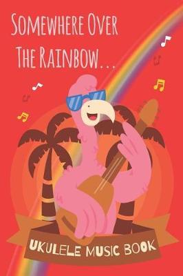 Somewhere Over The Rainbow Hawaiian Flamingo Ukulele Sheet Music Book For Kids, Adults & Ukulelists