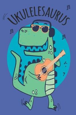 Ukulelesaurus Ukulele Sheet Music Book For Kids & Adults With Ukulele Cord Chart, Ukulele Tabs For Dinosaur & Ukulele Enthusiast