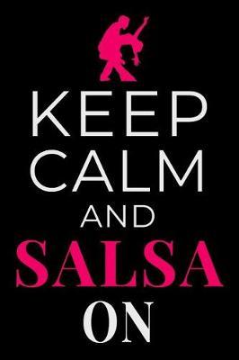 Keep Calm and Salsa On: Salsa Dancer Journal Dancing Lined Notebook