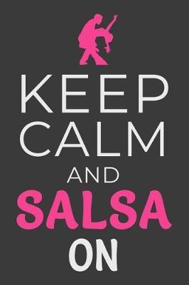Keep Calm and Salsa On: Salsa Dancer Journal Dancing Lined Notebook
