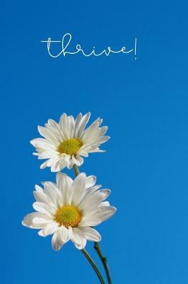Thrive!: Simple But Beautiful Flower Notebook / Journal Lined Pages