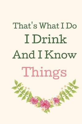 That's What I Do I Drink And I know Things: Notebook to Write in. The Notebook for Gamers, Game Notebook /School Counselor gifts/ Counselor journal/ Gifts for Counselor/ Gratitude journal for children/ Summer journal for kids/ kindergarten workbook.