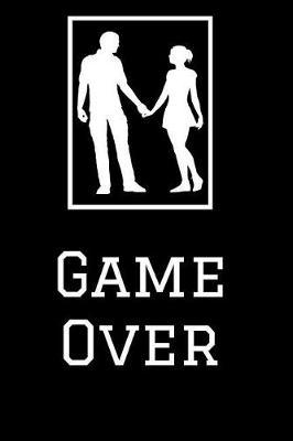 Game Over: Funny Lined Notebook. The Notebook for Gamers, Game Notebook /School Counselor gifts/ Counselor journal/ Gifts for Counselor/ Gratitude journal for children/ Summer journal for kids/ kindergarten workbook/ Learn to Write and Draw journal.