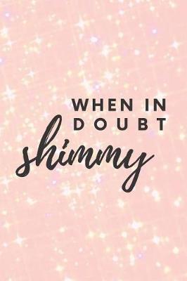 When in Doubt Shimmy: Belly Dancing Notebook