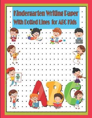 Kindergarten Writing Paper with Dotted Lines for ABC Kids: Blank Dot Grid Composition Notebook with Academic Monthly Calendar from July 2019-July 2020 for Preschool Practice Handwriting Workbook for Girls