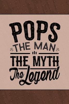 Pops the Man the Myth the Legend: Personal Notebook Journal or Diary to Write In. Fathers Day Gifts for Pops or Birthday Present for your Grandfather