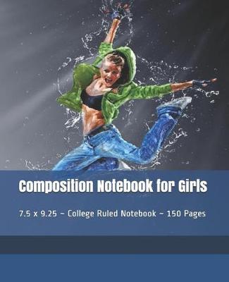 Composition Notebook for Girls: 7.5 x 9.25 Inch Size College Ruled Notebook 150 Pages